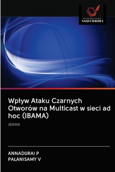 Paperback Wplyw Ataku Czarnych Otworów na Multicast w sieci ad hoc (IBAMA) [Polish] Book