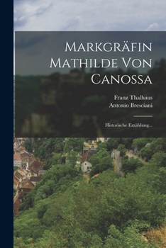 Paperback Markgräfin Mathilde von Canossa: Historische Erzählung... [German] Book