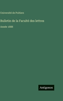 Bulletin de la Faculté des lettres: Année 1888 (French Edition)