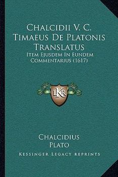 Paperback Chalcidii V. C. Timaeus De Platonis Translatus: Item Ejusdem In Eundem Commentarius (1617) [Latin] Book