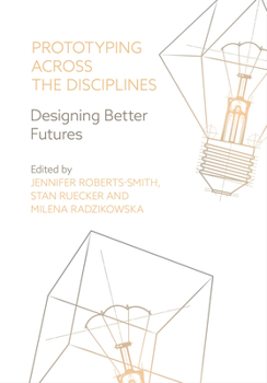 Paperback Prototyping across the Disciplines: Designing Better Futures Book