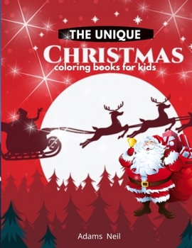 The Unique Christmas Coloring Book for Kids: Children's Christmas Gift or Present for Toddlers & Kids - 50 Beautiful Pages to Color with Santa Claus,