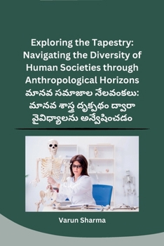 Paperback Exploring the Tapestry: Navigating the Diversity of Human Societies through Anthropological Horizons [Telugu] Book