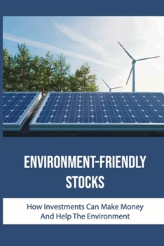 Paperback Environment-Friendly Stocks: How Investments Can Make Money And Help The Environment: Environmentally Friendly Business Book