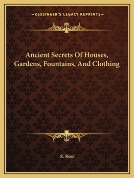 Paperback Ancient Secrets Of Houses, Gardens, Fountains, And Clothing Book