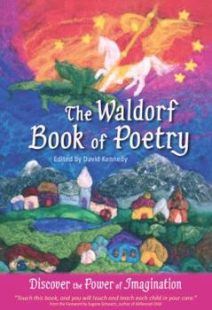 Hardcover The Waldorf Book of Poetry: Discover the Power of Imagination Book