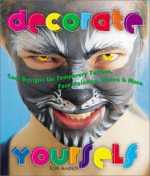 Hardcover Decorate Yourself: Cool Designs for Temporary Tattoos, Face Painting, Henna & More Book