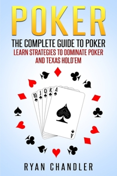 Paperback Poker: The Complete Guide To Poker - Learn Strategies To Dominate Poker And Texas Hold'em Book