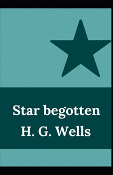 Paperback Star begotten H. G. Wells (Fiction, Short stories, Novel) [Annotated] Book