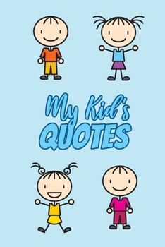 Paperback My Kid's Quotes: Funny Journal to Preserve All The Silly Things Your Children Say Book