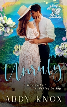 Unruly: How to Fail at Fake Dating (Songbird Ridge)