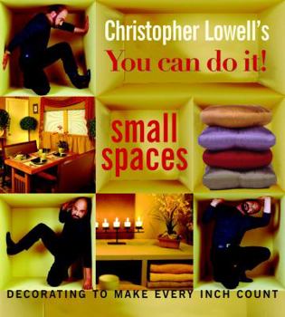 Hardcover Christopher Lowell's You Can Do It! Small Spaces: Decorating to Make Every Inch Count Book