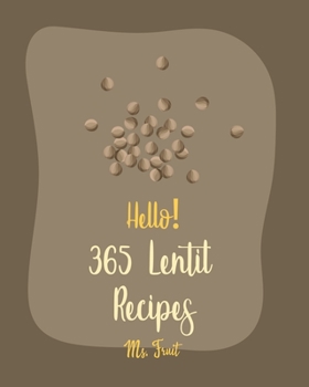 Paperback Hello! 365 Lentil Recipes: Best Lentil Cookbook Ever For Beginners [Vegan Curry Cookbook, Cabbage Soup Recipe, Homemade Sausage Cookbook, Vegetar Book