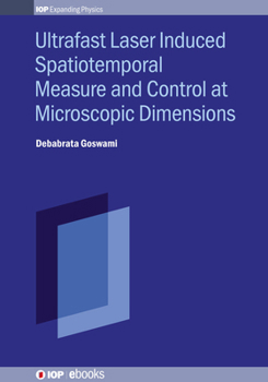 Hardcover Ultrafast Laser Induced Spatiotemporal Measure and Control at Microscopic Dimensions Book