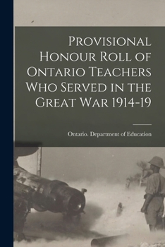 Paperback Provisional Honour Roll of Ontario Teachers Who Served in the Great War 1914-19 Book