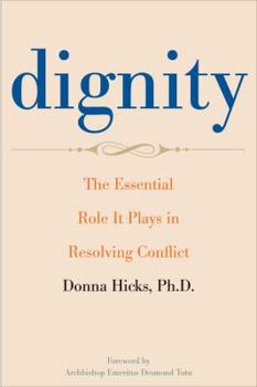 Dignity: Its Essential Role in Resolving Conflict