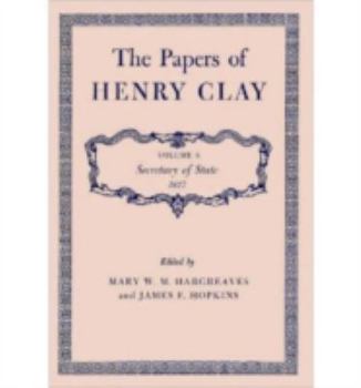 Hardcover The Papers of Henry Clay: Secretary of State, 1827 Volume 6 Book