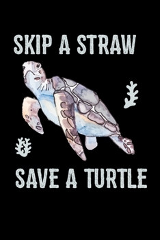 Paperback Skip A Straw Save A Turtle: Sea Turtle Journal, Ocean Plastic Free Notebook Note-Taking Planner Book, Present, Gift For Turtles Lovers Book