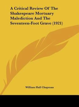 Hardcover A Critical Review Of The Shakespeare Mortuary Malediction And The Seventeen-Foot Grave (1921) Book