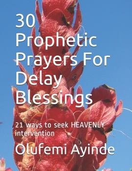 Paperback 30 Prophetic Prayers For Delay Blessings: 21 ways to seek HEAVENLY intervention in THE BIBLE Book