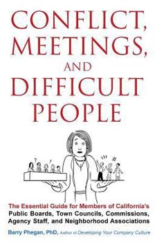 Paperback Conflict, Meetings, and Difficult People: The Essential Guide for Members of California's Public Boards, Town Councils, Commissions, Agency Staff, and Book