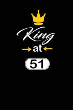 king at 51: funny and cute blank lined journal Notebook,Diary,planner Happy 51st fifty-first Birthday Gift for fifty one year old daughter, son,boyfriend,girlfriend,men,women,wife and husband