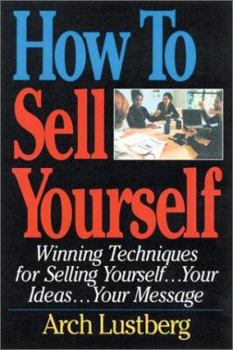 Paperback How to Sell Yourself: Winning Techniques for Selling Yourself...Your Ideas...Your Message Book