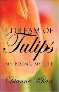 Paperback I Dream of Tulips: My Poems, My Life Book
