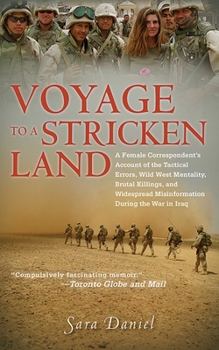 Paperback Voyage to a Stricken Land: A Female Correspondent's Account of the Tactical Errors, Wild West Mentaility, Brutal Killings, and Widespread Misinfo Book