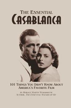 Paperback The Essential Casablanca: 101 Things You Didn't Know About America's Favorite Film Book