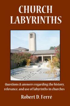 Paperback Church Labyrinths: Questions and answers regarding the history, relevance, and use of labyrinths in churches Book