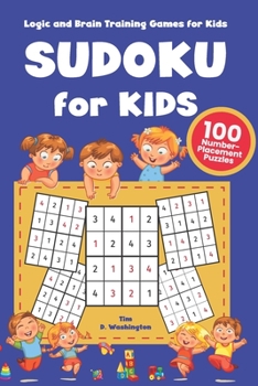 Paperback Sudoku for Kids: 100 Number-Placement Puzzles, Logic and Brain Training Games For Kids, Number Games and Brain Teasers for Children Book