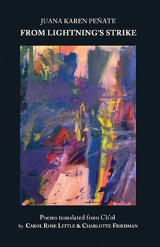 From Lightning’s Strike – Juana Karen Peñate – Translated from the Ch’ol Language by Carol Rose Little and Charlotte Friedman