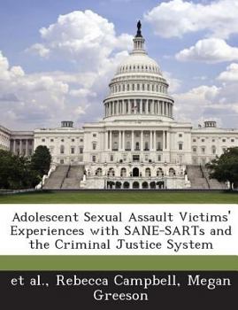 Paperback Adolescent Sexual Assault Victims' Experiences with Sane-Sarts and the Criminal Justice System Book