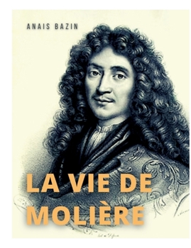 Paperback La vie de Molière: La biographie de Jean-Baptiste Poquelin [French] Book