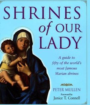 Hardcover Shrines of Our Lady: A Guide to Over Fifty of the World's Most Famous Marian Shrines Book