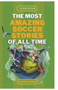 Paperback The Beautiful Game - The Most Amazing Soccer Stories of All Time Book