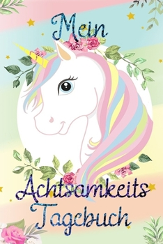 Mein Achtsamkeits Tagebuch: Achtsamkeitstagebuch für Kinder mit Kindgerechten Seiten zum Ausfüllen für mehr Dankbarkeit im Alltag (German Edition)