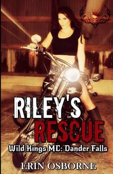 Riley's Rescue : Wild Kings MC: Dander Falls