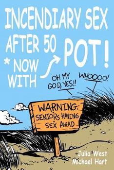 Paperback Incendiary Sex After 50 *now... with Pot! Book