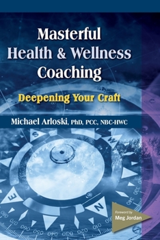 Paperback Masterful Health and Wellness Coaching: Deepening Your Craft Book
