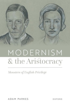 Hardcover Modernism and the Aristocracy: Monsters of English Privilege Book