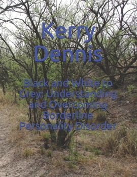 Paperback Black and White to Grey: Understanding and Overcoming Borderline Personality Disorder Book