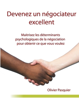 Paperback Devenez un négociateur excellent: Maitrisez les déterminants psychologiques de la négociation pour obtenir ce que vous voulez [French] Book