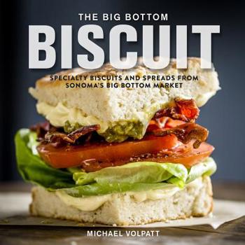 Hardcover The Big Bottom Biscuit: Specialty Biscuits and Spreads from Sonoma's Big Bottom Market Book