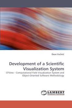 Development of a Scientific Visualization System: CFView - Computational Field Visualization System and Object-Oriented Software Methodology