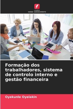Paperback Formação dos trabalhadores, sistema de controlo interno e gestão financeira [Portuguese] Book