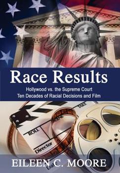 Race Results: Hollywood vs the Supreme Court; Ten Decades of Racial Decisions and Film