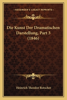 Paperback Die Kunst Der Dramatischen Darstellung, Part 3 (1846) [German] Book