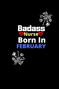 Paperback Badass Nurse Born In February: The best nurses are born in February Nursing Journal Book